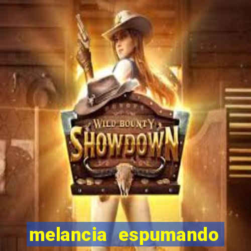 melancia espumando melancia saindo espuma